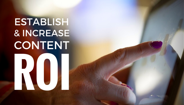 10 Ways To Establish and Increase Content ROI