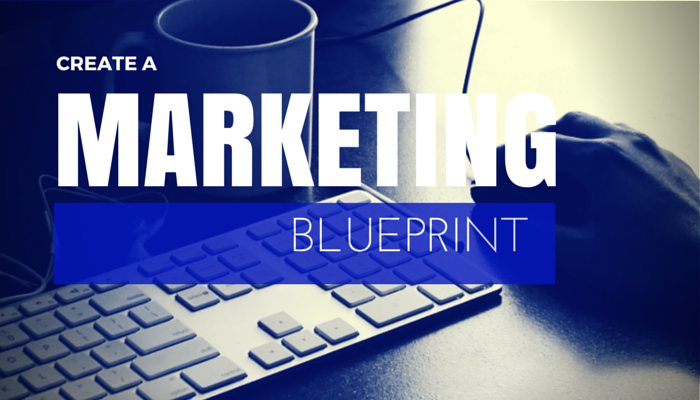 Create A Marketing Blueprint